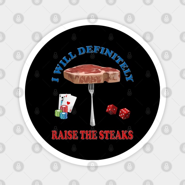 I will definitely raise the steaks TShirt - Funny Cards Black Jack Blackjack Gamble Casino Las Vegas Poker T-Shirt - Tee Shirt T Shirt Geek Magnet by DESIGN SPOTLIGHT